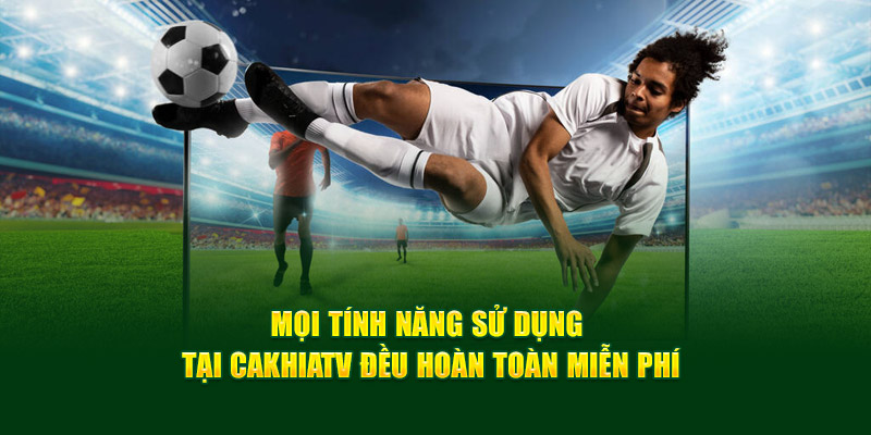 CakhiaTV – trực tiếp bóng đá chất lượng đỉnh cao tại Cakhia 17 Mọi tính năng sử dụng tại Cakhiatv đều hoàn toàn miễn phí